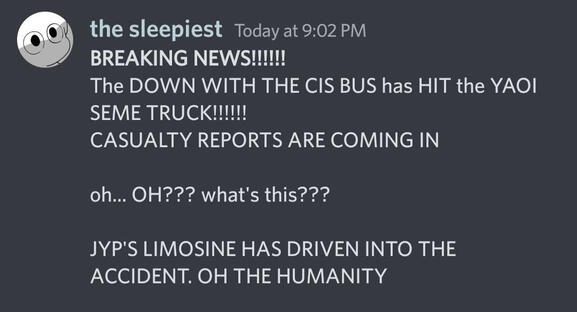 BREAKING NEWS the down with the cis bus has HIT the yaoi seme truck!!! casualty reports are coming in. oh...oh? what's this? JYP's limosine has driven in the accident. oh the humanity!